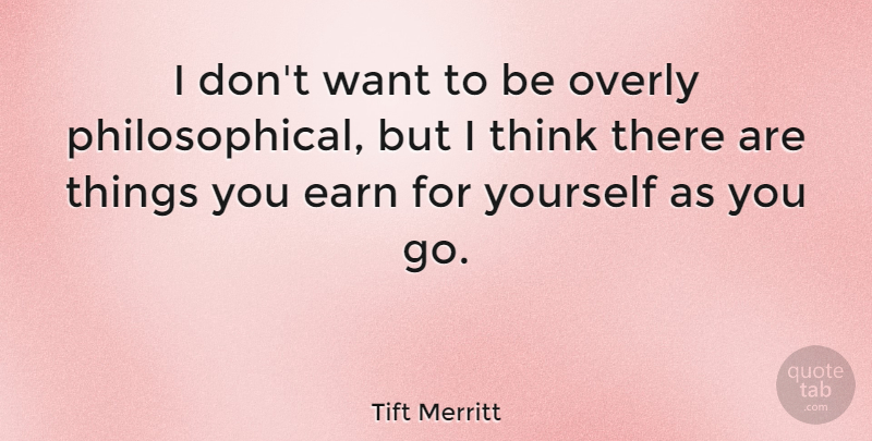 Tift Merritt Quote About undefined: I Dont Want To Be...
