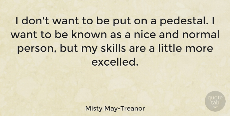 Misty May-Treanor Quote About Volleyball, Nice, Skills: I Dont Want To Be...