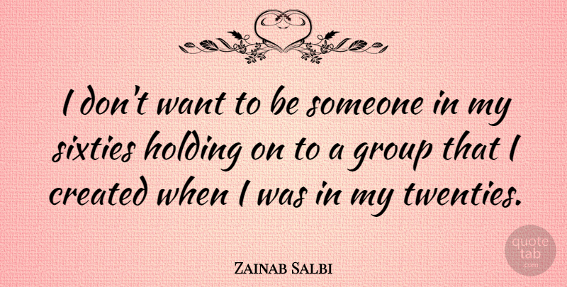 Zainab Salbi Quote About Created, Holding: I Dont Want To Be...