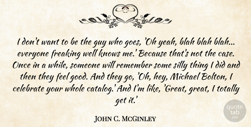 John C. McGinley Quote About Blah, Good, Great, Guy, Knows: I Dont Want To Be...
