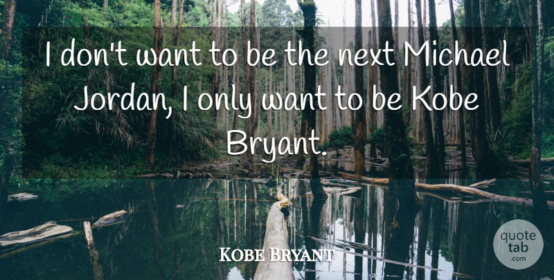 Kobe Bryant Quote About Motivational, Basketball, Want: I Dont Want To Be...