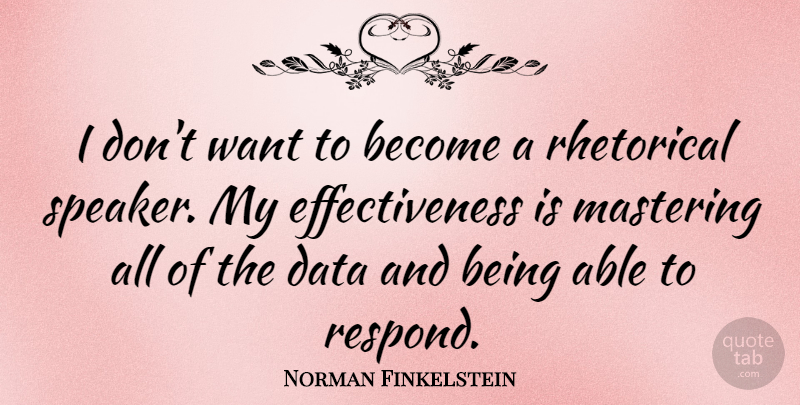 Norman Finkelstein Quote About Data, Mastering, Rhetorical: I Dont Want To Become...