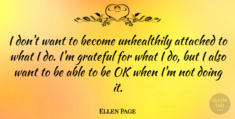 Ellen Page Quote About Grateful, Want, Able: I Dont Want To Become...