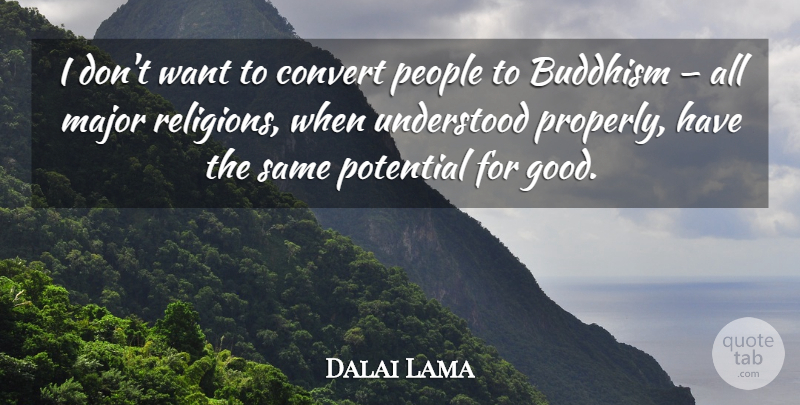 Dalai Lama Quote About Buddhism, People, Want: I Dont Want To Convert...