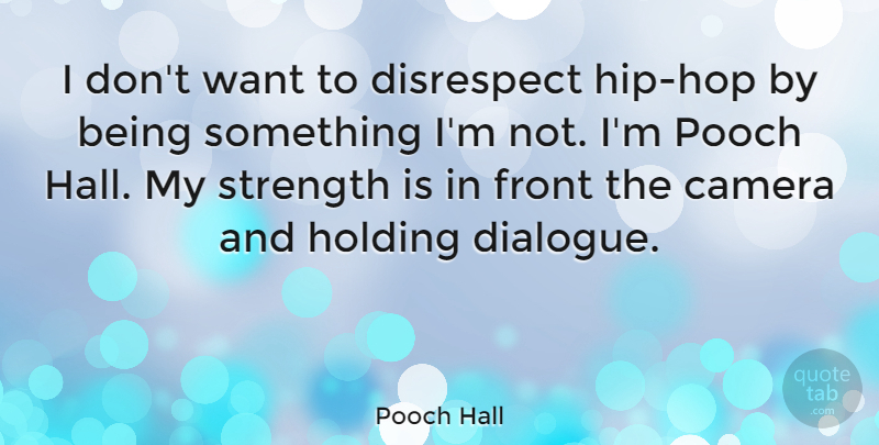 Pooch Hall Quote About Hip Hop, Disrespect, Want: I Dont Want To Disrespect...