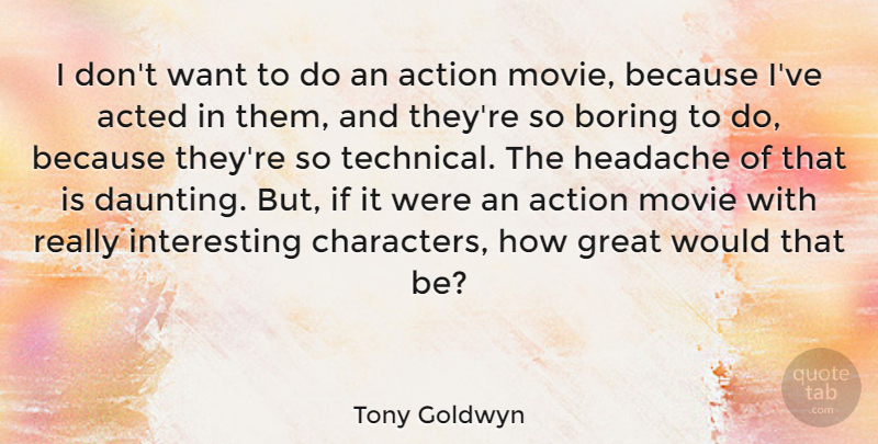 Tony Goldwyn Quote About Character, Interesting, Want: I Dont Want To Do...