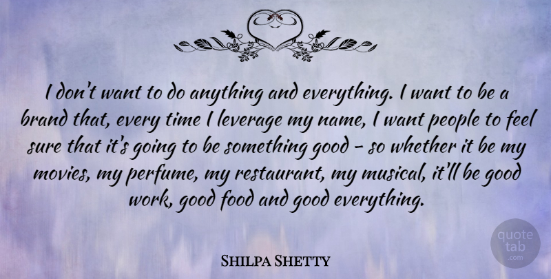 Shilpa Shetty Quote About Brand, Food, Good, Leverage, People: I Dont Want To Do...