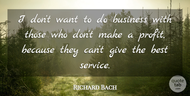 Richard Bach Quote About Inspirational, Business, Service Culture: I Dont Want To Do...