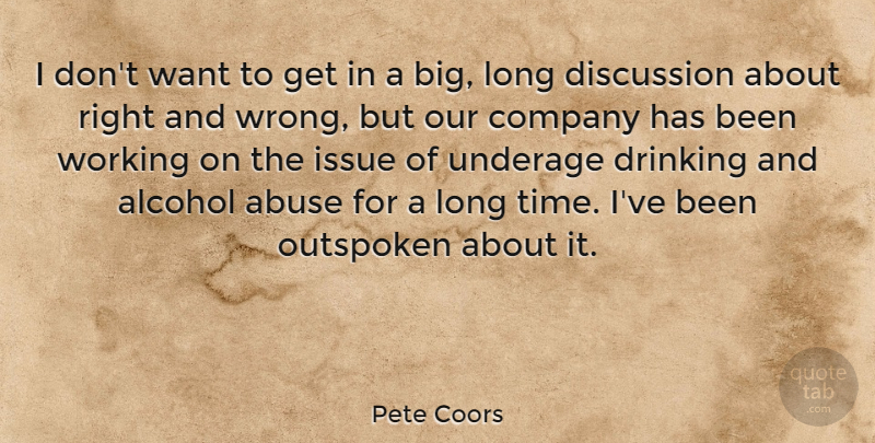 Pete Coors Quote About Drinking, Issues, Long: I Dont Want To Get...