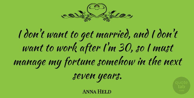 Anna Held Quote About Years, Engagement, Want: I Dont Want To Get...