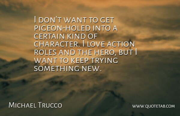 Michael Trucco Quote About Action, Certain, Love, Roles, Trying: I Dont Want To Get...