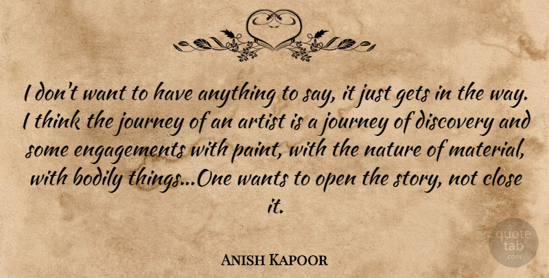Anish Kapoor Quote About Journey, Thinking, Artist: I Dont Want To Have...
