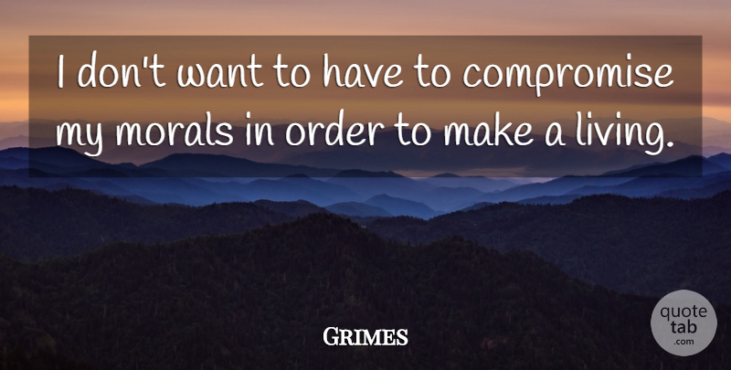 Grimes Quote About Order, Want, Moral: I Dont Want To Have...