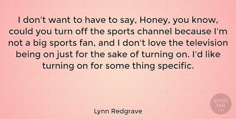 Lynn Redgrave Quote About Sports, Television, Want: I Dont Want To Have...