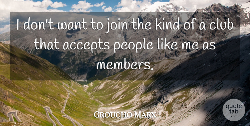 Groucho Marx Quote About People, Clubs, Want: I Dont Want To Join...