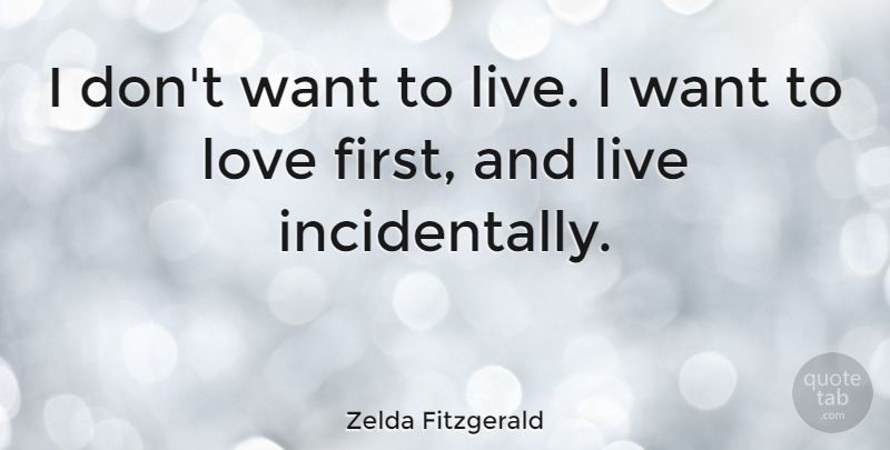 Zelda Fitzgerald Quote About Love, Life, Meaningful: I Dont Want To Live...