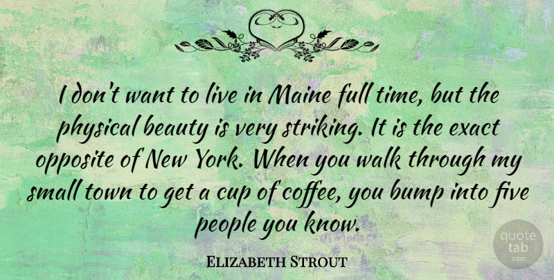 Elizabeth Strout Quote About New York, Coffee, Opposites: I Dont Want To Live...