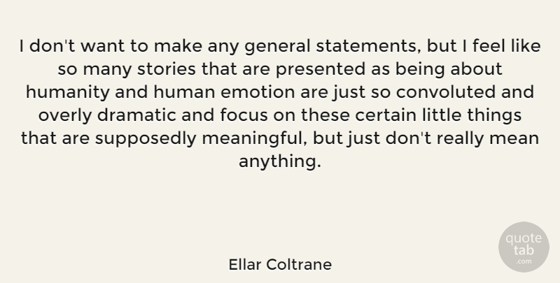Ellar Coltrane Quote About Certain, Convoluted, Dramatic, Emotion, Focus: I Dont Want To Make...