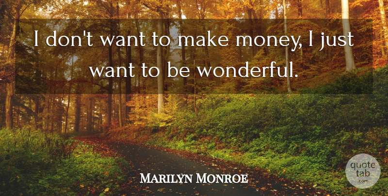 Marilyn Monroe Quote About Money, Loving Life, Acting: I Dont Want To Make...