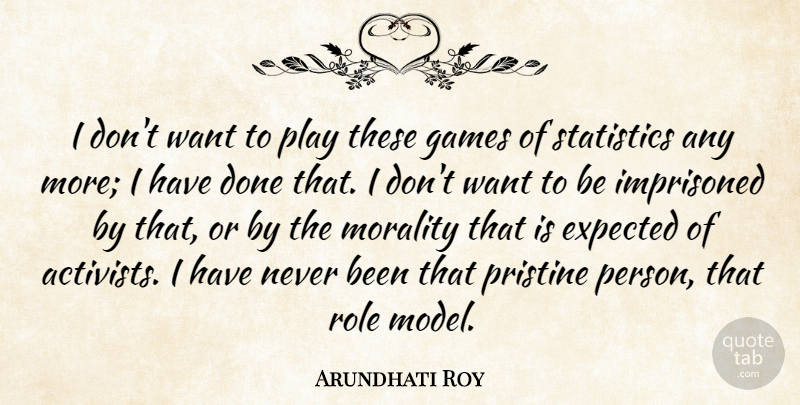 Arundhati Roy Quote About Expected, Games, Imprisoned: I Dont Want To Play...