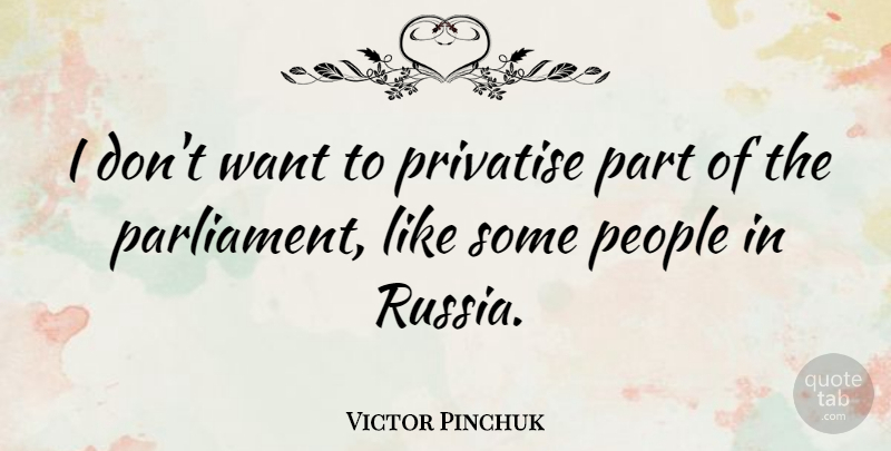 Victor Pinchuk Quote About Russia, People, Want: I Dont Want To Privatise...