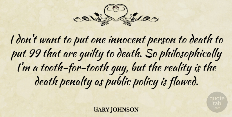 Gary Johnson Quote About Death, Guilty, Penalty, Policy, Public: I Dont Want To Put...