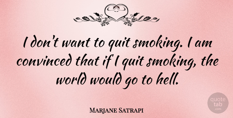 Marjane Satrapi Quote About Smoking, World, Want: I Dont Want To Quit...