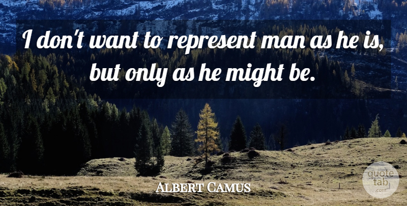 Albert Camus Quote About Men, Want, Might: I Dont Want To Represent...