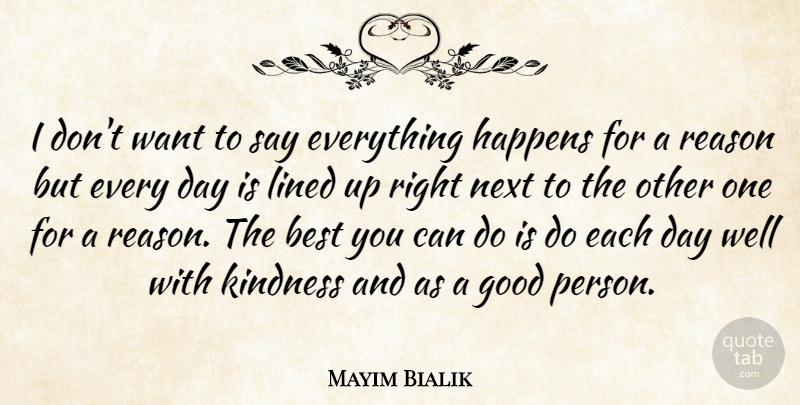 Mayim Bialik Quote About Kindness, Everything Happens For A Reason, Each Day: I Dont Want To Say...