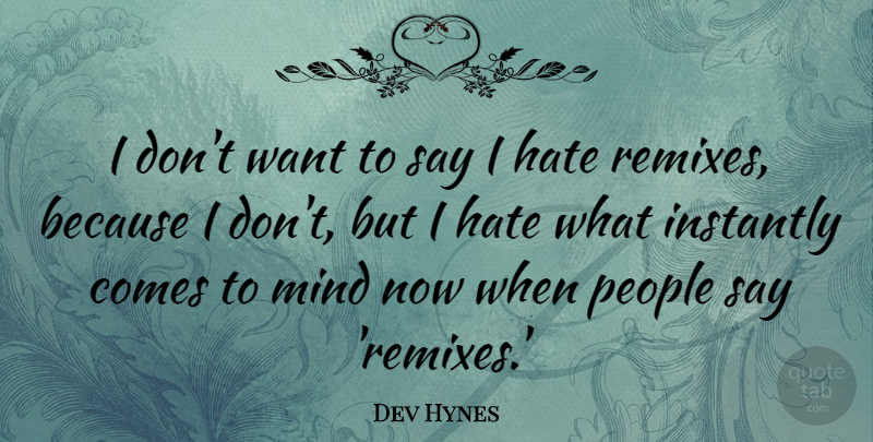 Dev Hynes Quote About Mind, People: I Dont Want To Say...