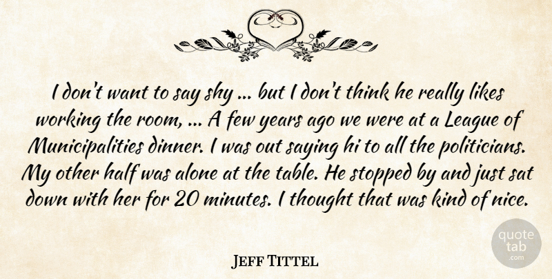 Jeff Tittel Quote About Alone, Few, Half, Hi, League: I Dont Want To Say...