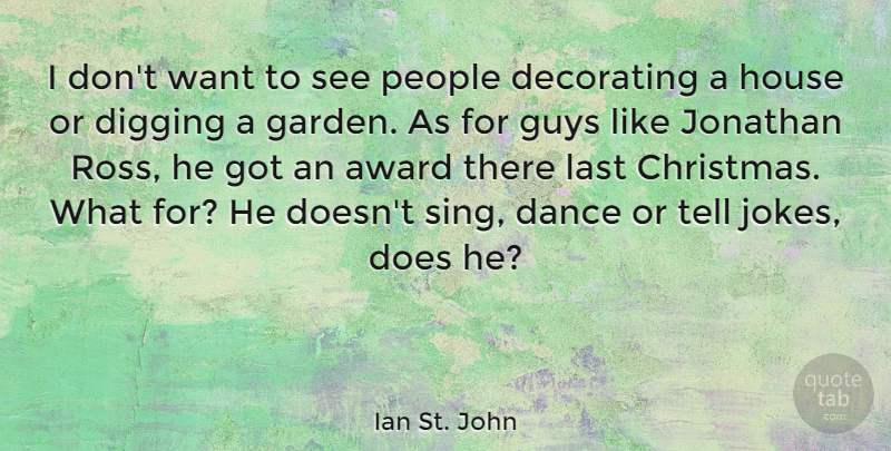 Ian St. John Quote About Christmas, Garden, Awards: I Dont Want To See...