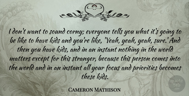 Cameron Mathison Quote About Becomes, Except, Instant, Kids, Sound: I Dont Want To Sound...
