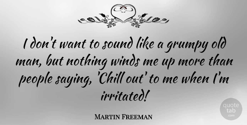 Martin Freeman Quote About People, Winds: I Dont Want To Sound...