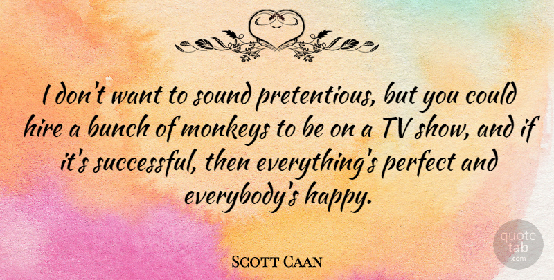 Scott Caan Quote About Successful, Tv Shows, Perfect: I Dont Want To Sound...