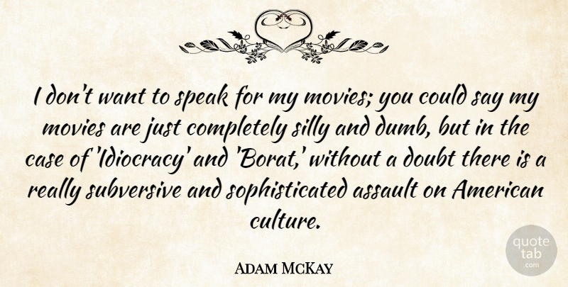 Adam McKay Quote About Silly, Dumb, Doubt: I Dont Want To Speak...