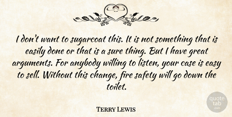 Terry Lewis Quote About Anybody, Case, Easily, Easy, Fire: I Dont Want To Sugarcoat...