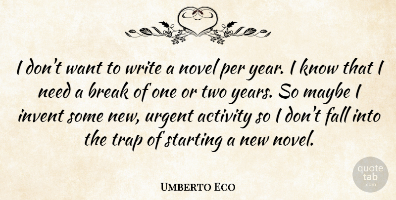Umberto Eco Quote About Fall, Writing, Years: I Dont Want To Write...