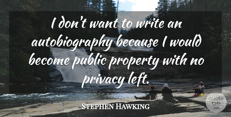 Stephen Hawking Quote About Writing, Want, Privacy: I Dont Want To Write...