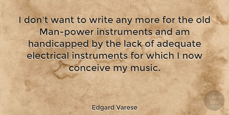 Edgard Varese Quote About Writing, Men, Adequate: I Dont Want To Write...