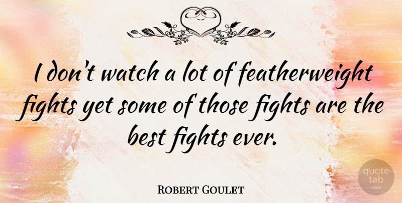 Robert Goulet Quote About Fighting, Watches: I Dont Watch A Lot...