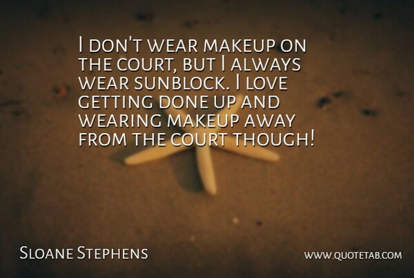 Sloane Stephens Quote About Makeup, Done, Sunblock: I Dont Wear Makeup On...