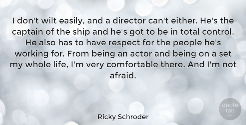 Ricky Schroder Quote About Captain, Director, Life, People, Respect: I Dont Wilt Easily And...