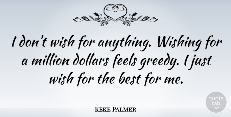 Keke Palmer Quote About Best, Dollars, Feels, Million, Wishing: I Dont Wish For Anything...