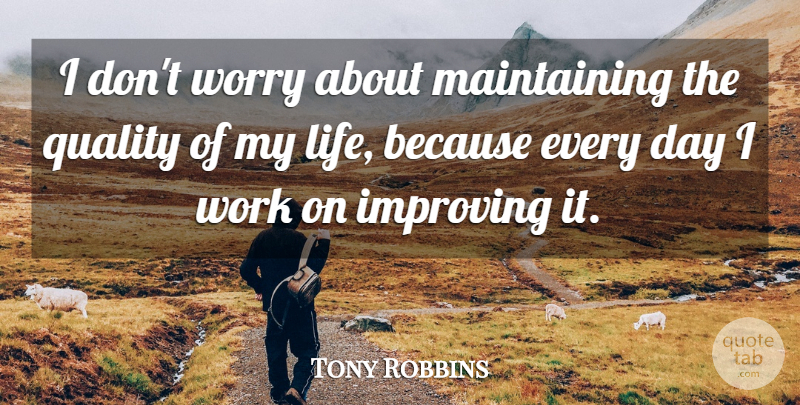 Tony Robbins Quote About Worry, Quality, Maintaining: I Dont Worry About Maintaining...