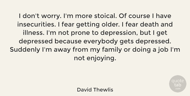David Thewlis Quote About Jobs, Worry, Insecurity: I Dont Worry Im More...