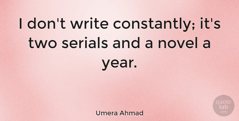 Umera Ahmad Quote About undefined: I Dont Write Constantly Its...