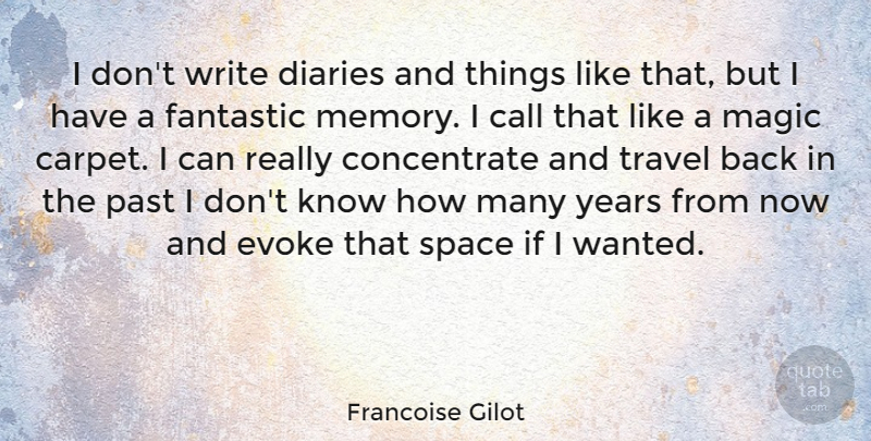 Francoise Gilot Quote About Call, Diaries, Evoke, Fantastic, Magic: I Dont Write Diaries And...