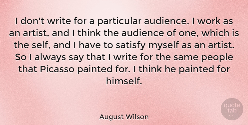 August Wilson Quote About Audience, Painted, Particular, People, Picasso: I Dont Write For A...