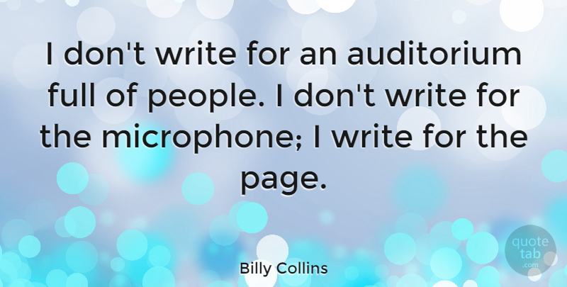 Billy Collins Quote About Full: I Dont Write For An...